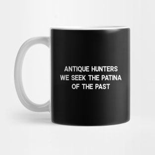 Antique Hunters We Seek the Patina of the Past Mug